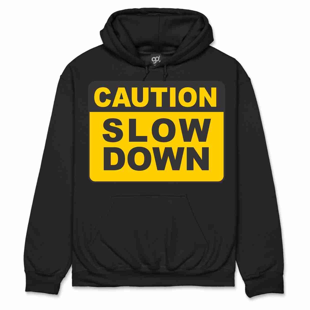 SLOW DOWN! (S)